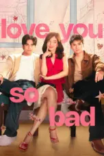Nonton Film Love You So Bad Sub Indo